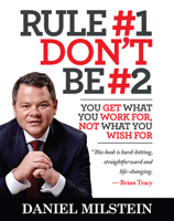 Rule #1, Don't Be #2: You Get What You Work For, Not What You Wish For 1947165038 Book Cover