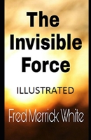 The Invisible Force Illustrated 1974417034 Book Cover