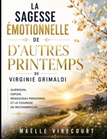 La Sagesse Émotionnelle De D'Autres Printemps de Virginie Grimaldi: Guérison, Espoir, Renouveau Personnel Et Le Courage De Recommencer (French Edition) B0H6SWY6NX Book Cover