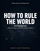 Glimmering Route Leading Beyond How To Rule The World: Power, Strategy, And The Art Of Quiet Control B0H8888HC3 Book Cover