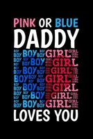 Pink Or Blue Daddy Loves You: Gender Reveal Notebook to Write in, 6x9, Lined, 120 Pages Journal 169494932X Book Cover