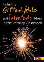 Including Gifted, Able and Talented Children in the Primary Classroom. Mike Fleetham 1855034360 Book Cover