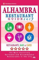 Alhambra Restaurant Guide 2019: Best Rated Restaurants in Alhambra, California - 400 Restaurants, Bars and Caf�s Recommended for Visitors, 2019 172064523X Book Cover