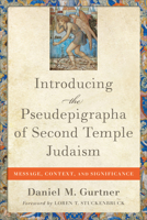 Introducing the Pseudepigrapha of Second Temple Judaism: Message, Context, and Significance 1540965414 Book Cover