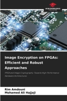 Image Encryption on FPGAs: Efficient and Robust Approaches 6209749690 Book Cover
