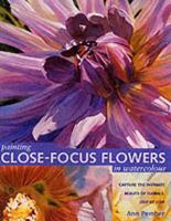 Painting Close-Focus Flowers in Watercolour 0713486732 Book Cover
