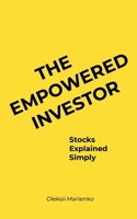 The Empowered Investor: Stocks Explained Simply 1326763652 Book Cover