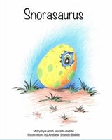 Snorasaurus TM: Story by Glenn Shields-Biddle with Illustrations by Andrew Shields-Biddle B09TN34488 Book Cover