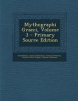 Mythographi Graeci, Volume 3 - Primary Source Edition 1293446351 Book Cover