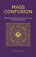 Mass Confusion: Why I Rejected the Church for so Long and What Changed 1737683040 Book Cover