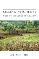 Killing Neighbors: Webs of Violence in Rwanda 0801477131 Book Cover