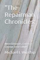 "The Repairman Chronicles:: When Customers, Critters & Common Sense Collide" B0FTSKLLB7 Book Cover