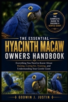 THE ESSENTIAL HYACINTH MACAW OWNERS HANDBOOK: Everything You Need to Know About Raising, Caring for, Training, and Understanding Your Gentle Giant B0HGNNCGJM Book Cover