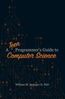 A Teen Programmer's Guide to Computer Science (A Programmer's Guide to Computer Science) 1951204069 Book Cover