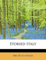 Storied Italy (Classic Reprint) 1534748482 Book Cover