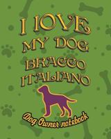 I Love My Dog Bracco Italiano - Dog Owner Notebook: Doggy Style Designed Pages for Dog Owner's to Note Training Log and Daily Adventures. 1726787141 Book Cover