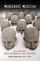 Murderous Medicine: Nazi Doctors, Human Experimentation, and Typhus 0275983129 Book Cover