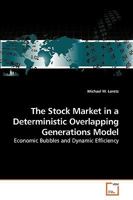 The Stock Market in a Deterministic Overlapping Generations Model: Economic Bubbles and Dynamic Efficiency 3639242874 Book Cover