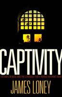 Captivity: 118 Days in Iraq and the Struggle for a World Without War 0307399273 Book Cover