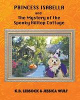 Princess Isabella and The Mystery of the Spooky Hilltop Cottage 1941049753 Book Cover