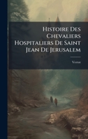 Histoire Des Chevaliers Hospitaliers De Saint Jean De Jerusalem (French Edition) 1024598101 Book Cover