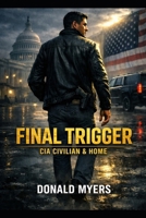 Final Trigger: Book 5 Shadow Intercepts: CIA Civilian And Home (shadow intercept 5 book series) B0HCXZD1GC Book Cover