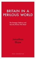 Britain in a Perilous World: The Strategic Defence and Security Review We Need 1908323817 Book Cover