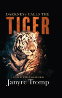 Darkness Calls the Tiger: A Novel of World War II Burma 1420516256 Book Cover