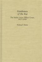 Gentlemen of the Raj: The Indian Army Officer Corps, 1817-1949 0275979997 Book Cover