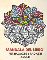 Mandala del libro: Per ragazze e ragazzi adulti , Mandala per rilassarsi, color Mandala schema per adulti, mandala, fiori, disegni, grande regalo per bambini, Design meno stressante (Italian Edition) B08762DVFG Book Cover
