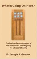 What's Going On Here?: Celebrating Remembrances of Past Events and Thanksgiving for a Present Reality 1412009324 Book Cover