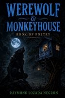 Werewolf & Monkeyhouse: Book of Poetry B0DS7GTNY8 Book Cover