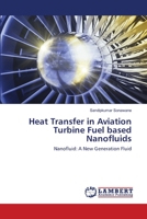 Heat Transfer in Aviation Turbine Fuel based Nanofluids: Nanofluid: A New Generation Fluid 6202669330 Book Cover
