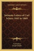 Intimate Letters of Carl Schurz, 1841 to 1869 1162796588 Book Cover