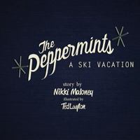 The Peppermints: A Ski Vacation 1496169662 Book Cover