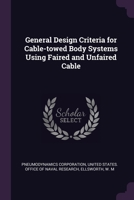 General Design Criteria for Cable-towed Body Systems Using Faired and Unfaired Cable 1379280834 Book Cover