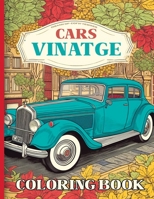 Vintage Cars: An Adult Coloring book featuring 50 retro Automotive cars illustrations inside B0C7J4W42B Book Cover