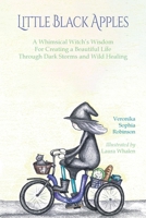 Little Black Apples: A Whimsical Witch's Wisdom for Creating a Beautiful Life Through Dark Storms and Wild Healing 1066769435 Book Cover