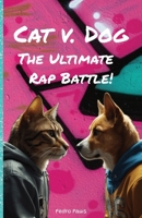 Cat v. Dog: The Ultimate Rap Battle! (PettyFeather Paws) B0F2MMTTK1 Book Cover