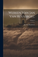 Werken Van Jan Van Ruusbroec; Volume 4 1022406485 Book Cover