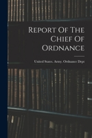 Report Of The Chief Of Ordnance 1018689656 Book Cover