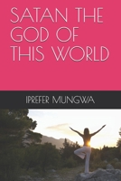 SATAN THE GOD OF THIS WORLD B088B8WGX4 Book Cover