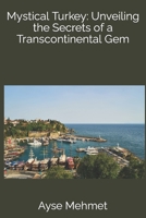Mystical Turkey: Unveiling the Secrets of a Transcontinental Gem B0C6P2PH8C Book Cover
