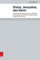Preise, Jerusalem, Den Herrn: Johann Sebastian Bachs Kantaten Zur Ratswahl - Historische Zusammenhange Und Gegenwartige Liturgische Verwendung ... Und Hymnologie, 102) 3525573472 Book Cover