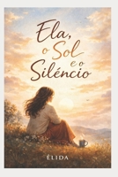 Ela, o Sol e o Silêncio: Esperança & Renovação (Portuguese Edition) B0GGXY1HP7 Book Cover