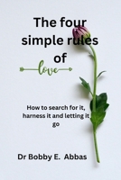 The four simple rules of love: How to search for it, harness it and letting it go B0BW2SDD7N Book Cover