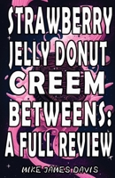 Strawberry Jelly Donut Creem Betweens: A Full Review 1915546370 Book Cover