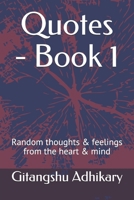 Quotes - Book 1: Random thoughts & feelings from the heart & mind B08B73KJXF Book Cover