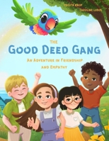 The Good Deed Gang – An Adventure Full of Friendship and Empathy: Children's Book Series for Kids Ages 4-8 | Learning Kindness and Empathy | Read-Aloud Book for Kids 4+ 3911846037 Book Cover