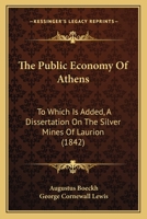 The Public Economy of Athens: To Which Is Added, a Dissertation On the Silver Mines of Laurion 1241402779 Book Cover